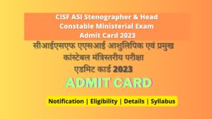 CISF ASI Stenographer Admit Card & Head Constable Ministerial Exam Admit Card