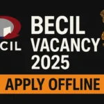 BECIL Vacancy 2025: Notification Out, Eligibility, Salary, Offline Form & Selection Process