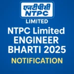 NTPC Limited Engineer Bharti 2025 : Notification जारी, आवेदन शुरू
