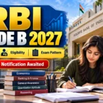 RBI Grade B 2027 Notification: Exam Date, Eligibility, Selection Process और तैयारी की पूरी जानकारी